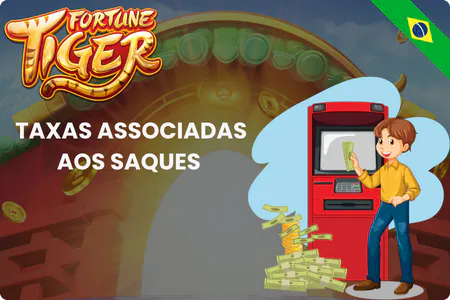 Fortune Tiger Taxas Associadas aos Saques